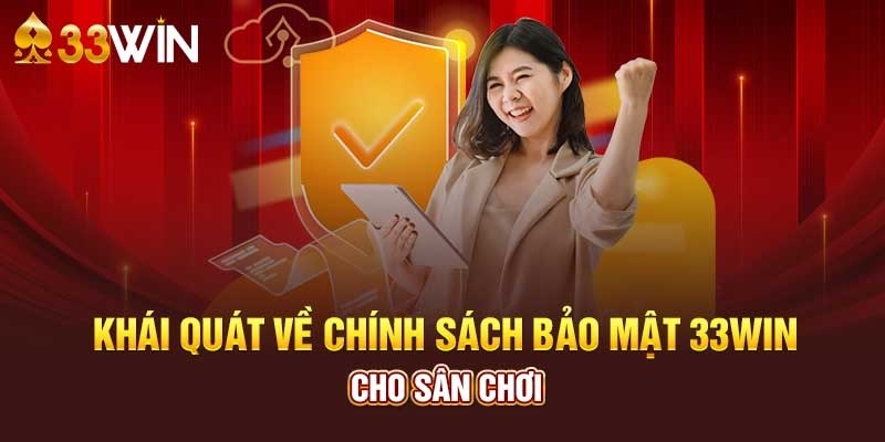 Chính sách bảo mật của 33win tốt, đảm bảo an toàn cho các thành viên