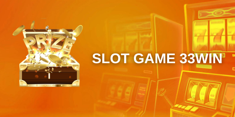 Các dòng game slot siêu đẳng cấp tại nhà cái 33 win