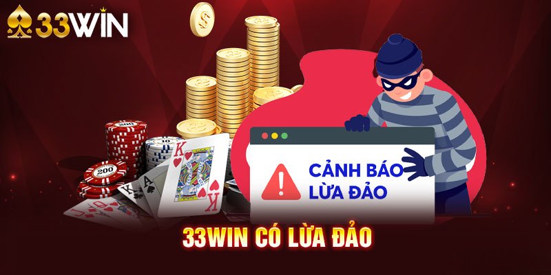 33Win Lừa Đảo Có Đúng Không? Giải Đáp Cực Chuẩn Xác