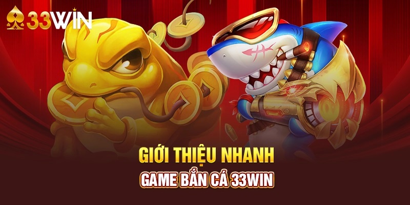 Game bắn cá 33win bạn sẽ có những giây phút thư giãn đỉnh cao