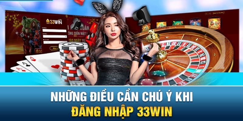 Đăng nhập 33Win cần nắm bắt các lưu ý quan trọng