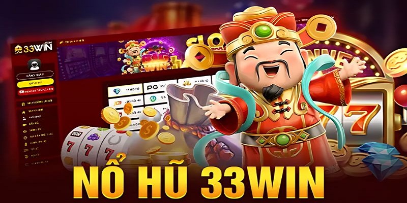 Nổ hũ là tựa game nổi bật tại nhà cái 33win