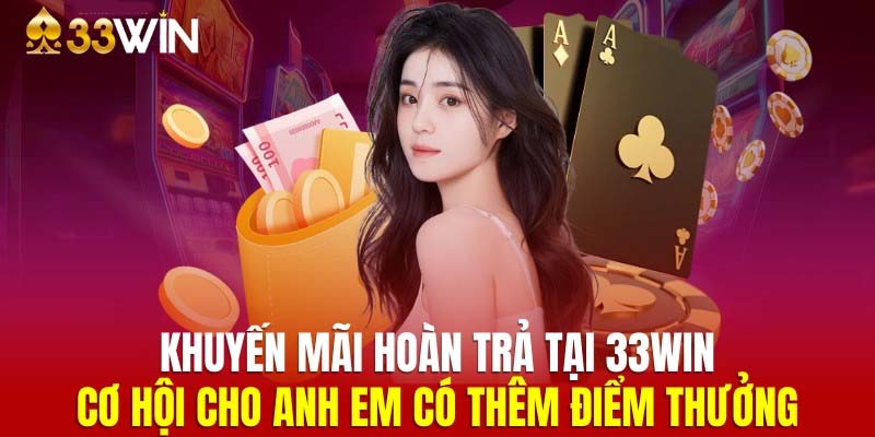 Chương trình khuyến mãi 33Win giúp nâng cao vốn cược cho bet thủ.