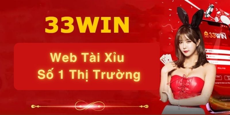 Khám phá về web tải xỉu 33Win uy tín top 1 trong giới