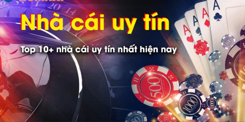 Những nhà cái uy tín bạn nên trải nghiệm